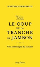 Le coup de la tranche de jambon - Une anthologie du canular - Matthias Debureaux - 9782370734938