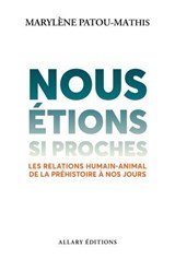 Nous étions si proches - Les relations humain-animal de la préhistoire à nos jours - Marylène Patou-Mathis - 9782370735959