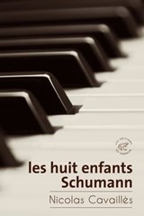 Les huit enfants Schumann - Nicolas Cavailles - 9782373850307