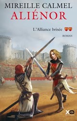 Aliénor - Tome 2 L'alliance brisée - Mireille Calmel - 9782374481074