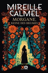 Morgane, Reine des Brumes - Mireille Calmel - 9782374484822