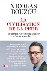 La civilisation de la peur - Pourquoi et comment garder confiance dans l'avenir - Nicolas Bouzou - 9782374486420