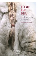 Lame de feu - Tome 1 Chants de l'Arctique - Ingeborg Arvola - 9782375023051