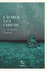 Lâcher les chiens - Antonin Feurté - 9782375024522
