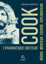 L'énigmatique docteur Cook - Héros, Escroc, Explorateur, Imposteur - Gérard Guerrier - 9782375025307