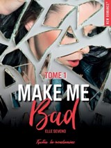 Make me bad - Tome 01 - Elle Séveno - 9782375650288