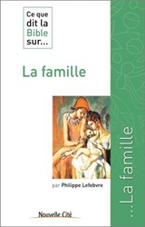 Ce que dit la Bible sur la famille - Philippe Lefebvre - 9782375821947