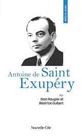 Prier 15 jours avec Antoine de Saint Exupéry - Béatrice Guibert ; Stan Rougier - 9782375826492