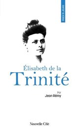 Prier 15 jours avec Elisabeth de la Trinité - Jean Rémy - 9782375826911