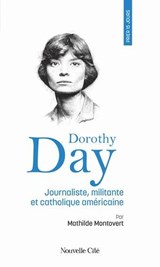 Prier 15 jours avec Dorothy Day - Mademoiselle Mathilde Montovert - 9782375827734