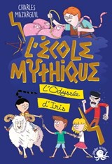L'École mythique - L'Odyssée d'Iris - Charles Mazarguil - 9782377422531