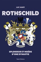 Rothschild : Splendeur et misère d'une dynastie - Luc Mary - 9782378154264