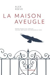 La Maison aveugle - Alex Reeve - 9782378340759