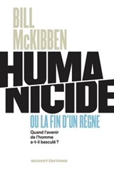 Humanicide ou la fin d'un règne - Quand l'avenir de l'homme a-t-il basculé ? - Bill McKibben - 9782380352313