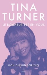 Le Bonheur est en vous - Mon chemin spirituel - Tina Turner ; Regula Curti ; Taro Gold - 9782380353426