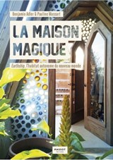 La maison magique - Earthship, l'habitat autonome du nouveau monde - Benjamin Adler ; Pauline Massart - 9782380353525