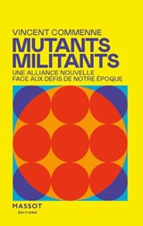 Mutants, Militants - Une alliance nouvelle face aux défis de notre époque - Vincent Commenne - 9782380353884