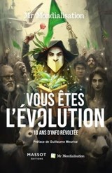 Vous êtes l'évolution - 10 ans d'info révoltée - Mr Mondialisation ; Guillaume Meurice - 9782380353983