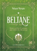 Beltane - Rituels, recettes et coutumes pour célébrer les fêtes de mai - Melanie Marquis - 9782381354255