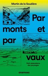 Par monts et par vaux - Petit abécédaire des paysages - Martin de La Soudière ; Martine Tabeaud - 9782381910697