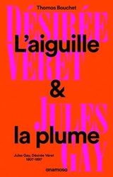 L'aiguille et la plume - Jules Gay, Désirée Véret, 1807-1897 - Thomas Bouchet - 9782381910949