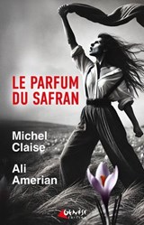Le parfum du Safran - Michel Claise ; Ali Amerian - 9782382010518
