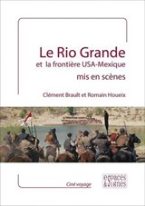 Le Rio Grande et la frontière USA - Mexique mis en scènes - Clément Brault ; Romain Houeix - 9782382060124