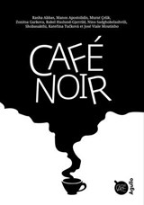 Café noir - Rasha Abbas ; Rakel Haslund-Gjerrild ; Nino Sadghobelashvili ; Manos Apostolidis ; Murat Celik ; Shobasakthi ; José Viale Moutinho ; Katerina Tucková ; Zornitsa Garkova - 9782382461327
