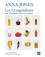 Les 12 ingrédients qui changent tout en cuisine - Anna Jones - 9782383385271