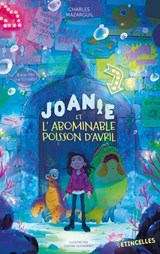 Joanie et l'abominable poisson d'avril - Charles Mazarguil - 9782383494607