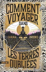 Comment voyager dans les terres oubliées - Sarah Brooks - 9782383991809