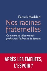 Nos racines fraternelles - Comment les villes-monde préfigurent la France de demain - Patrick Haddad - 9782384820412