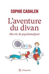 L'aventure du divan - Ma vie de psychanalyste - Sophie Cadalen - 9782384820672