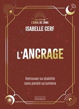 L'Ancrage - Retrouver sa stabilité sans perdre sa lumière - Isabelle Cerf - 9782385384005