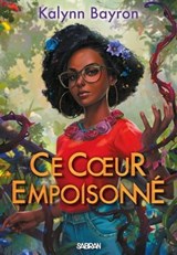 Ce coeur empoisonné (e-book) - Tome 01 - Kalynn Bayron - 9782385600143