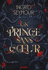 Un prince sans coeur - e-book - Tome 01 La Guérisseuse de royaumes - Ingrid Seymour - 9782385661113