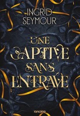 Une captive sans entrave - e-book - Tome 02 La Guérisseuse de royaumes - Ingrid Seymour - 9782385661533