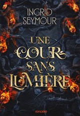 Une cour sans lumière - e-book - Tome 03 La Guérisseuse de royaumes - Ingrid Seymour - 9782385662318