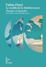 Le souffle de la Méditerranée - Voyages et légendes - Fabio Fiori - 9782386010095
