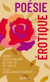Poésie érotique - Quinze chefs-d'oeuvre du XVIIe au XXe siècle - Jean-Jacques Pauvert ; Théophile Gautier ; Joris-Karl Huysmans ; Paul Verlaine ; Pierre Louys ; Clovis Hugues ; Claude Le Petit ; Alexis Piron ; Sénac de Meilhan ; Louis Protat ; Albert Glatigny ; Edmond Haraucourt ; Théodore Hannon - 9782386390357