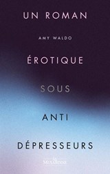 Un roman érotique sous antidépresseurs - Amy Waldo ; Christophe Siebert - 9782386390401