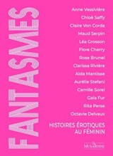 Fantasmes - Histoires érotiques au féminin - Octavie Delvaux ; Rita Perse ; Claire Von Corda ; Camille Sorel ; Rose Brunel ; Anne Vassivière ; Léa Grosson ; Chloé Saffy ; Alda Mantisse ; Aurélie Stefani ; Flore Cherry ; Clarissa Rivière ; Gala Fur ; Maud Serpin - 9782386390418