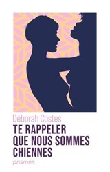 Te rappeler que nous sommes chiennes - Déborah Costes ; Didier Roth-Bettoni - 9782386390432