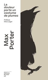 La douleur porte un costume de plumes - Max Porter ; Nina Leger - 9782386630651