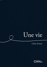 Une vie  - Céline Pochon - 9782386733253