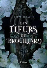 Les Fleurs du Brouillard - Tome I - Celys Desaune - 9782386734748