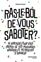 Ras-le-bol de vous saboter ? - 14 habitudes qui vous empêchent d'attendre le bonheur - Andrea Owen - 9782386901362