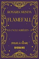 Le Cycle Aurélien, T2 : Flamefall - Rosaria Munda - 9782387034762