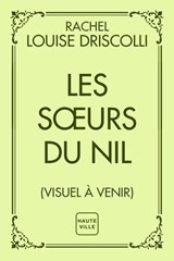 Les Soeurs du Nil - Rachel Louise Driscoll - 9782387216120