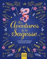 Les aventures de la sagesse - 8 contes initiatiques autour du monde - Aurore Aimelet ; Isabelle Boucq ; Delphine Chaumont Aidan ; Gilles Diederichs ; Sophie Ekoué ; Laurence Pinsard - 9782401084162